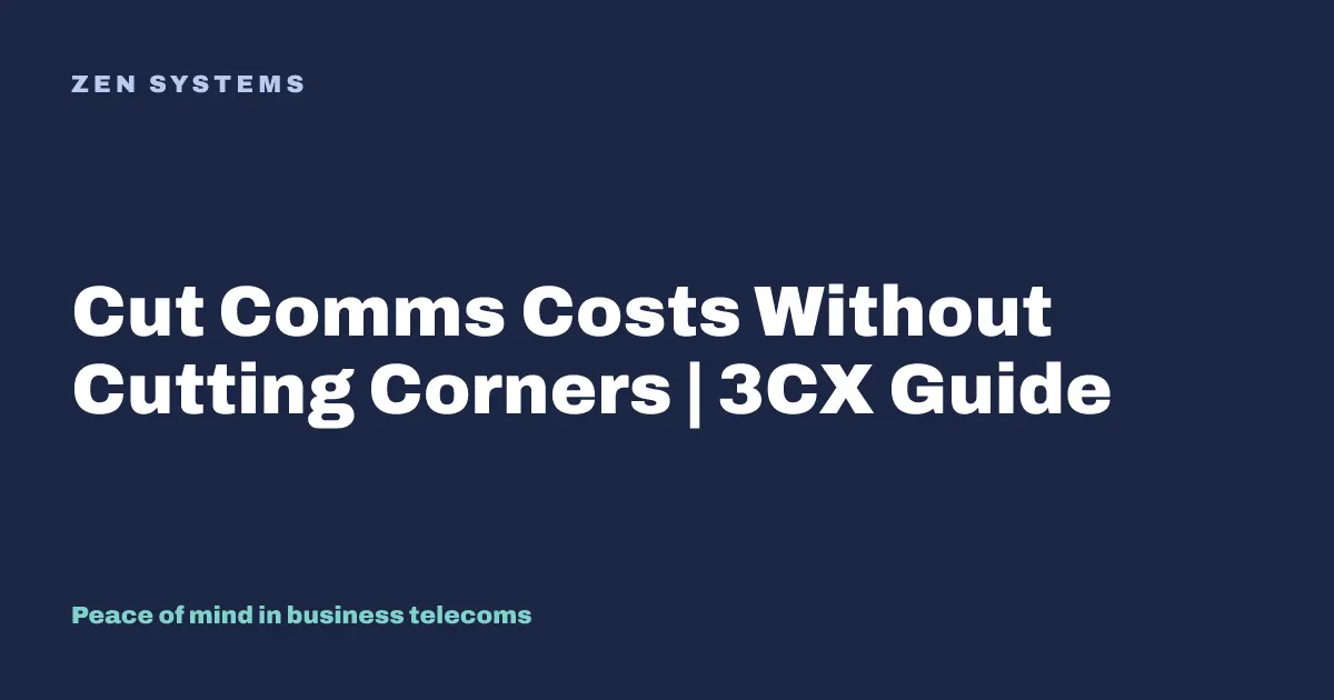 How to Cut Your Comms Costs Without Cutting Corners