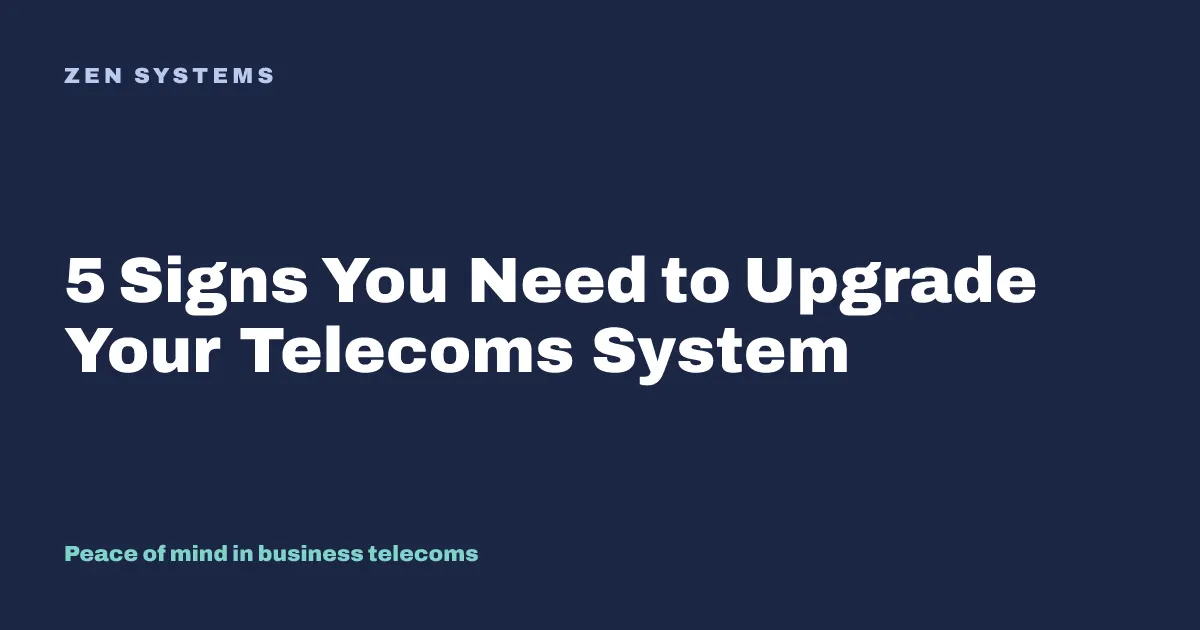 5 Important Signs You Need to Upgrade Your Telecoms Systems