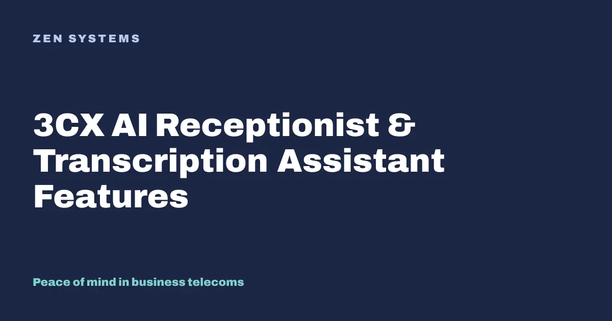 3CX Just Got Smarter: Meet Your New AI Receptionist & Transcription Assistant