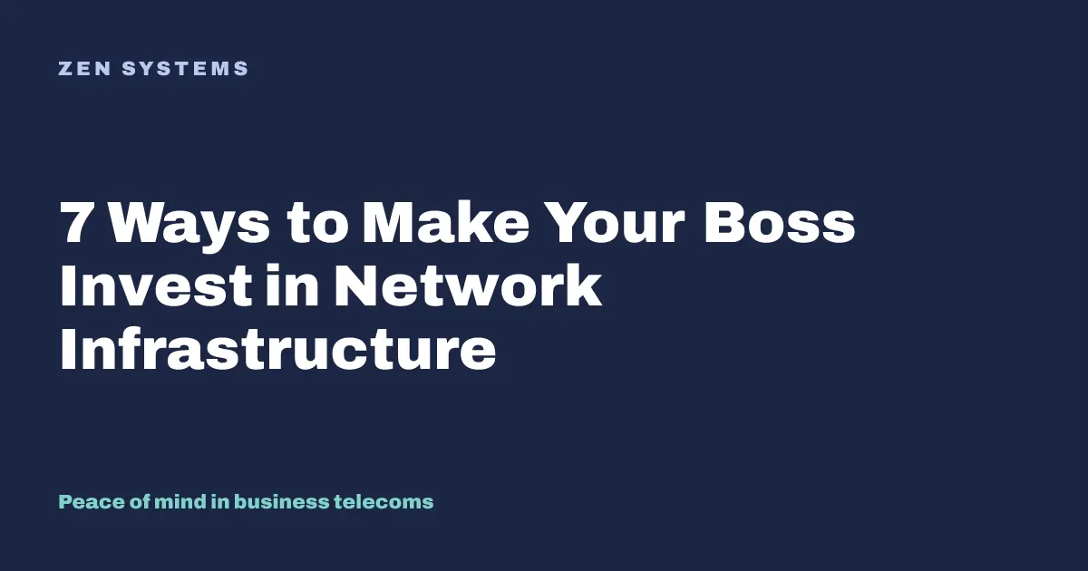 7 No-Nonsense Ways to Make Your Boss Invest in Your Network Infrastructure