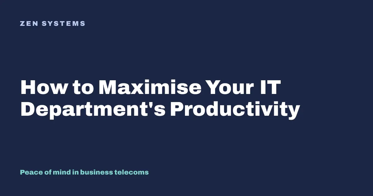 How to Maximise Your IT Department's Productivity